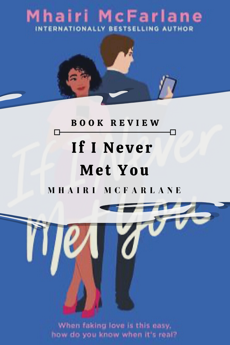 If I Never Met You by Mhairi McFarlane (ARC Review) Dream Come Review